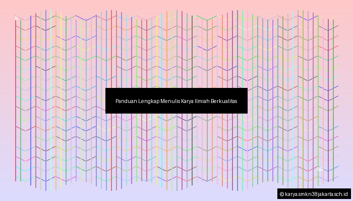 Panduan Lengkap Menulis Karya Ilmiah Berkualitas