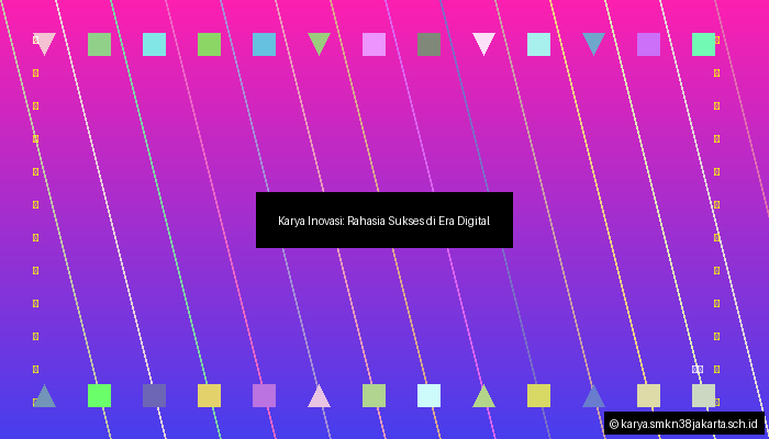 Karya Inovasi: Rahasia Sukses di Era Digital