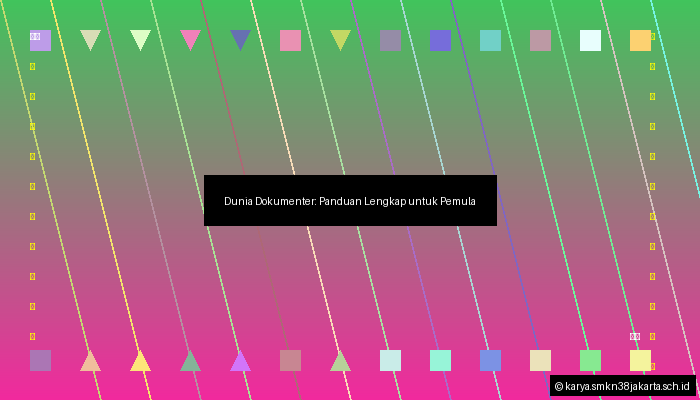 Dunia Dokumenter: Panduan Lengkap untuk Pemula